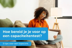 Capaciteitentest voorbereiden. 5 tips voor een topscore